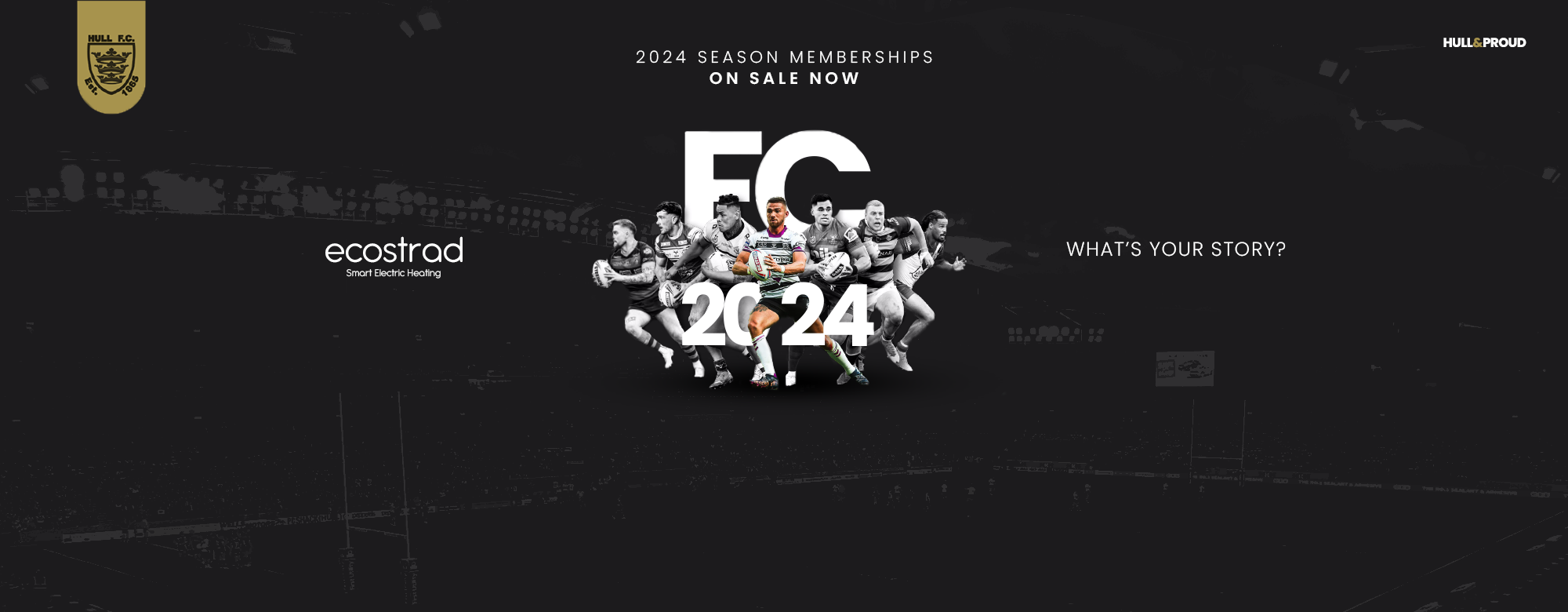 2024 Hull FC Memberships On Sale Now - What’s Your Story?